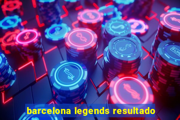 barcelona legends resultado